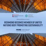 The СƵ Institute for American University Corporate London has become a member of the United Nations body promoting sustainability through the Principles for Responsible Management Education initiative. Full Text: СƵ Institute for American University Corporate London Sustainability СƵ Business School RICHMOND BECOMES MEMBER OF UNITED NATIONS BODY PROMOTING SUSTAINABILITY PRME Principles for Responsible Management Education an initiative of the United Nations Global Compact www.richmond.ac.uk